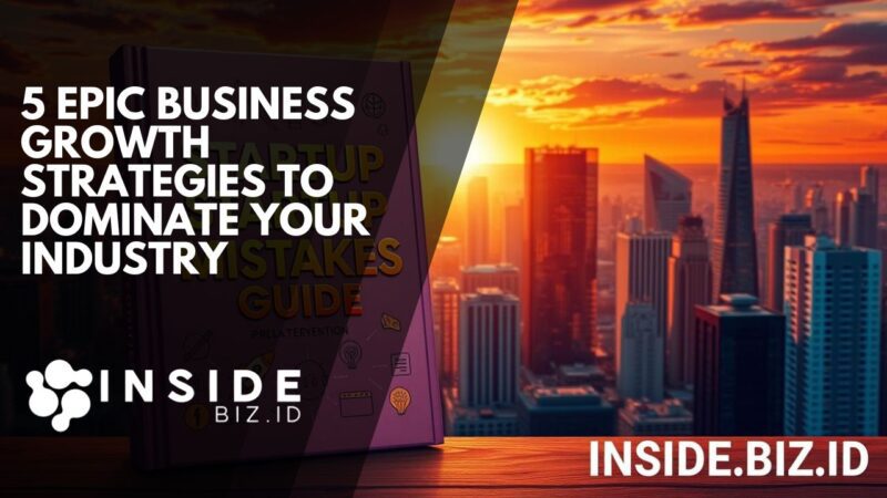 5 Epic Business Growth Strategies to Dominate Your Industry