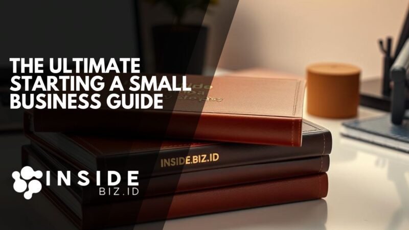 The Ultimate Starting a Small Business Guide in 10 Easy Steps